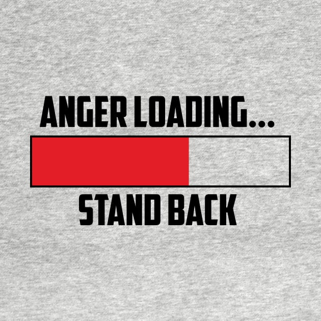 Anger Loading by NobleTeeShop